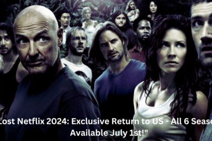 Lost Netflix 2024 Exclusive Return to US All 6 Seasons Available July 1st