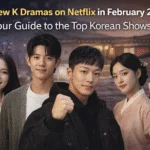 Best New K Dramas on Netflix in February 2026